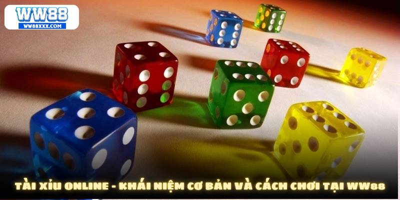 Tài xỉu Online - Khái niệm cơ bản và cách chơi tại WW88
